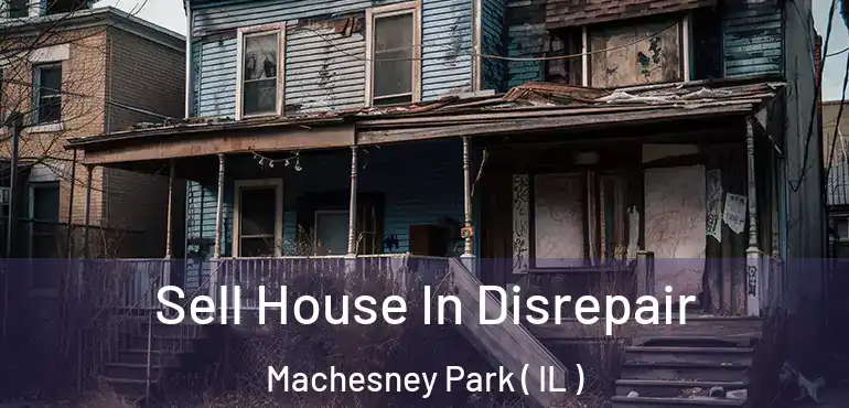 Sell House In Disrepair Machesney Park ( IL )