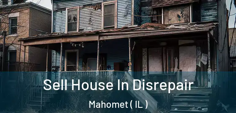 Sell House In Disrepair Mahomet ( IL )