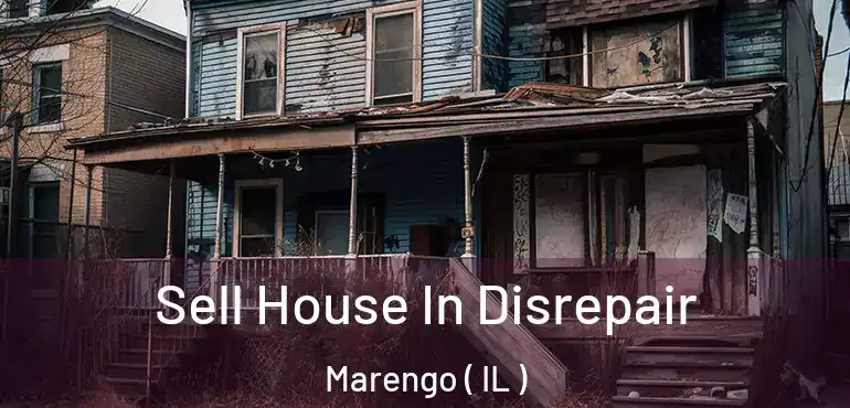  Sell House In Disrepair Marengo ( IL )