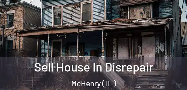  Sell House In Disrepair McHenry ( IL )