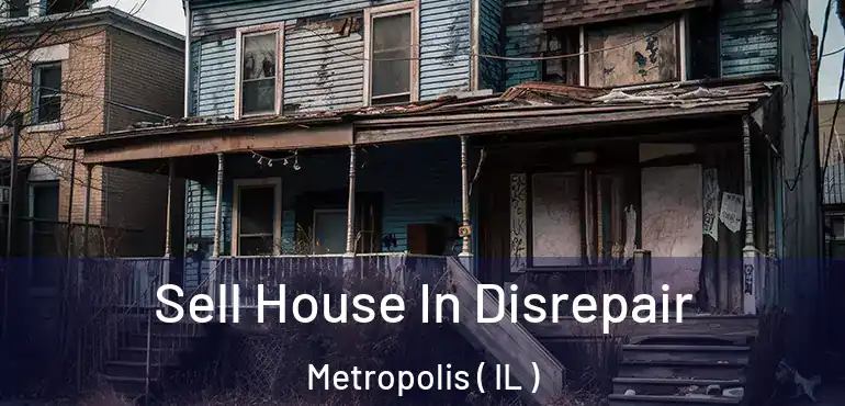  Sell House In Disrepair Metropolis ( IL )