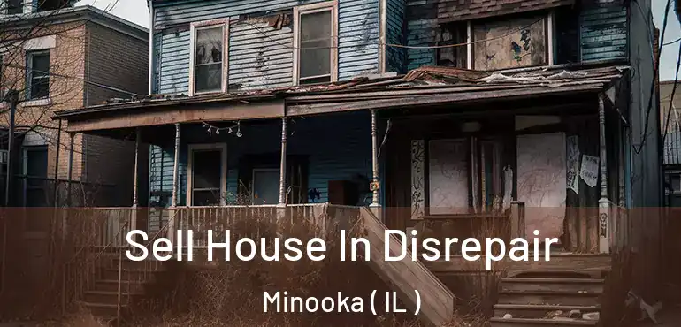  Sell House In Disrepair Minooka ( IL )