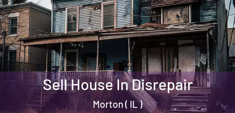  Sell House In Disrepair Morton ( IL )