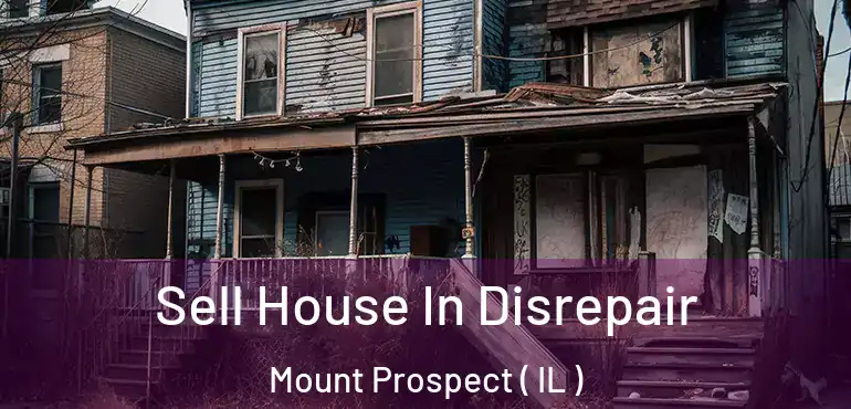  Sell House In Disrepair Mount Prospect ( IL )