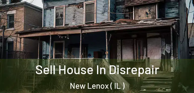  Sell House In Disrepair New Lenox ( IL )