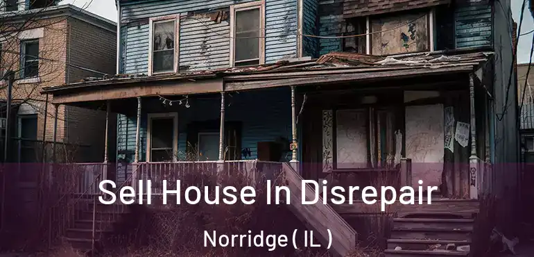  Sell House In Disrepair Norridge ( IL )