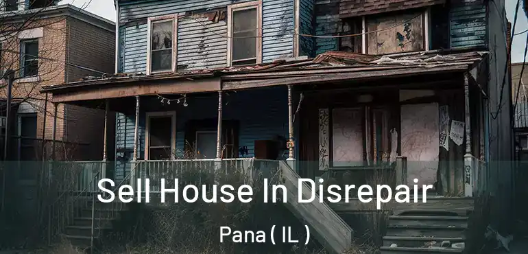  Sell House In Disrepair Pana ( IL )