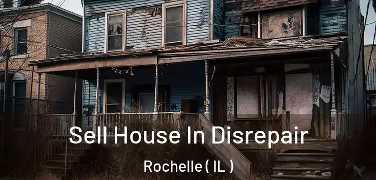  Sell House In Disrepair Rochelle ( IL )