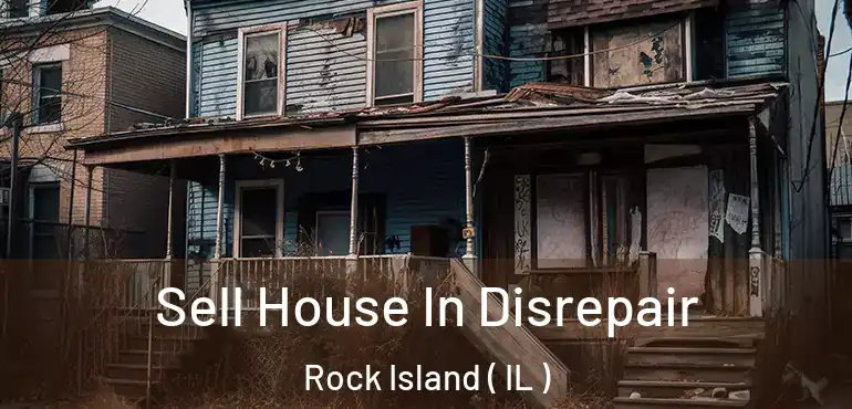  Sell House In Disrepair Rock Island ( IL )