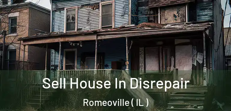  Sell House In Disrepair Romeoville ( IL )