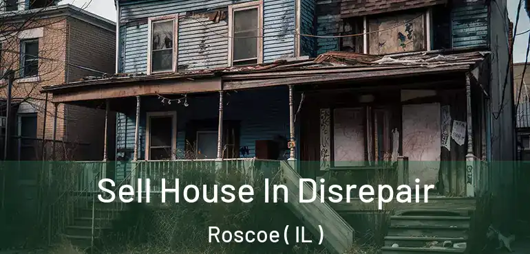  Sell House In Disrepair Roscoe ( IL )