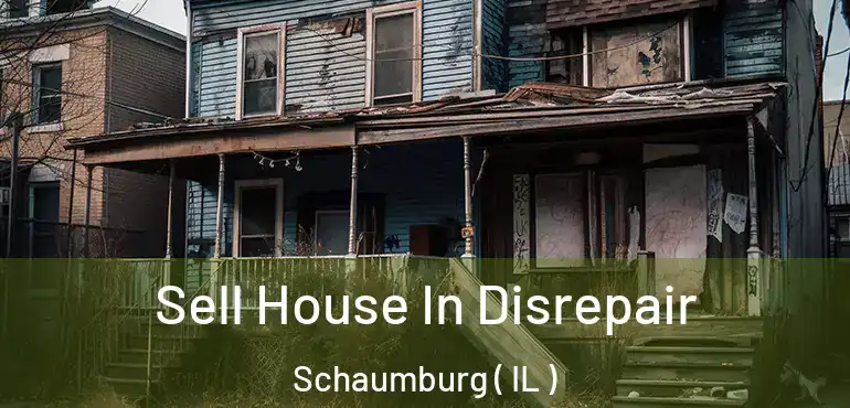  Sell House In Disrepair Schaumburg ( IL )