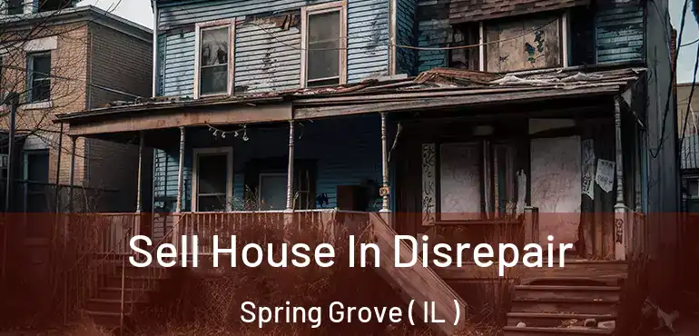  Sell House In Disrepair Spring Grove ( IL )