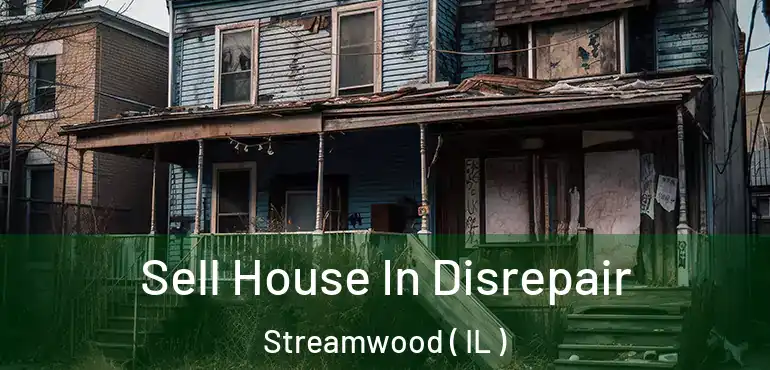  Sell House In Disrepair Streamwood ( IL )