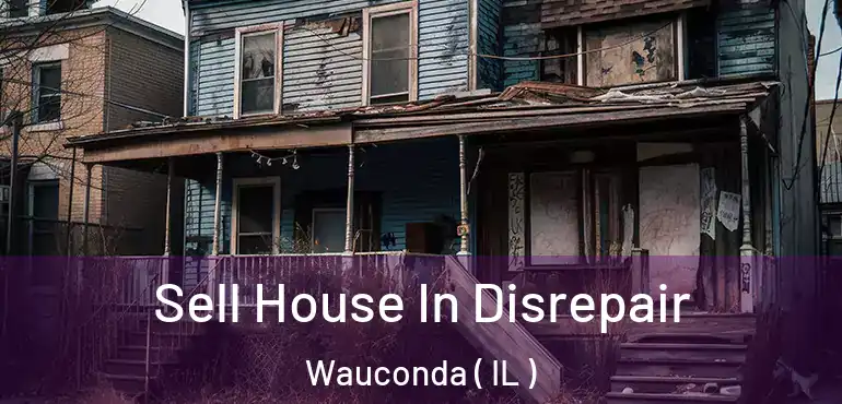  Sell House In Disrepair Wauconda ( IL )
