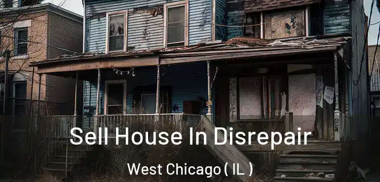  Sell House In Disrepair West Chicago ( IL )