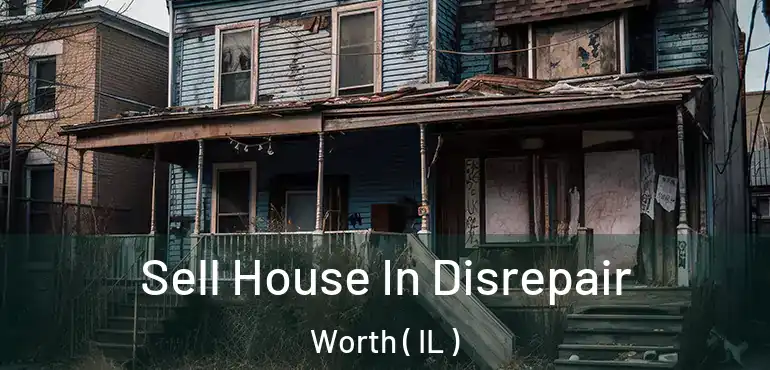  Sell House In Disrepair Worth ( IL )