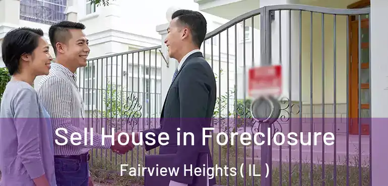  Sell House in Foreclosure Fairview Heights ( IL )