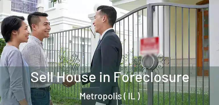  Sell House in Foreclosure Metropolis ( IL )