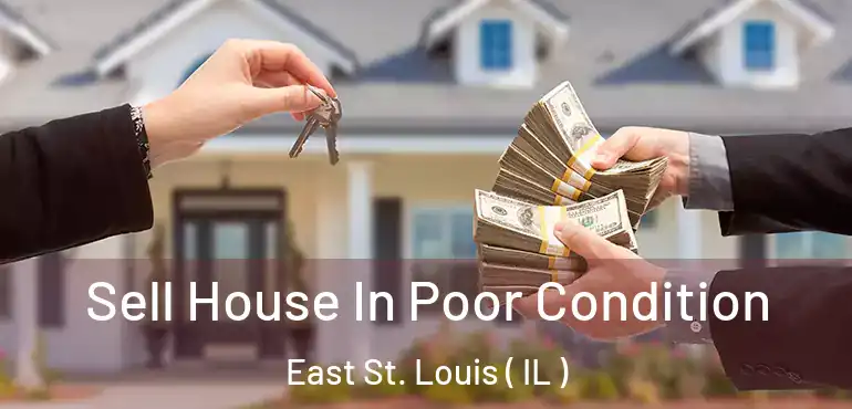  Sell House In Poor Condition East St. Louis ( IL )