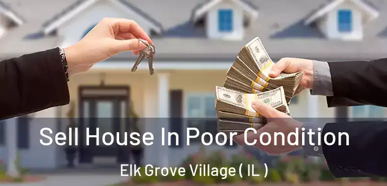  Sell House In Poor Condition Elk Grove Village ( IL )