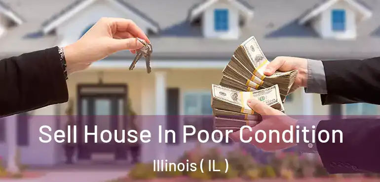  Sell House In Poor Condition Illinois ( IL )
