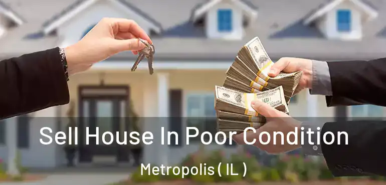  Sell House In Poor Condition Metropolis ( IL )