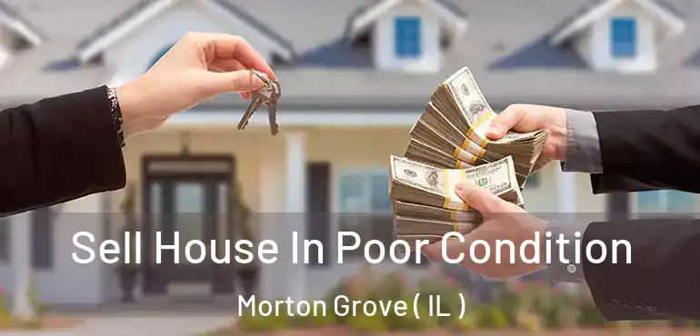  Sell House In Poor Condition Morton Grove ( IL )