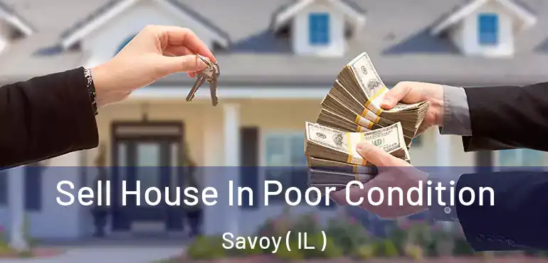  Sell House In Poor Condition Savoy ( IL )