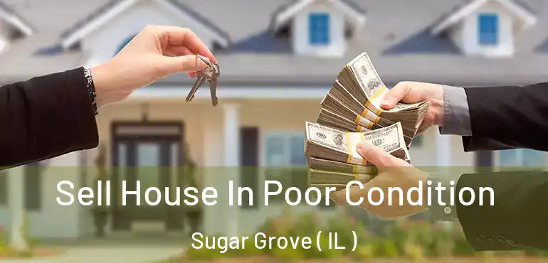  Sell House In Poor Condition Sugar Grove ( IL )