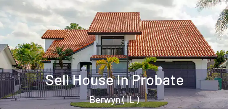  Sell House In Probate Berwyn ( IL )