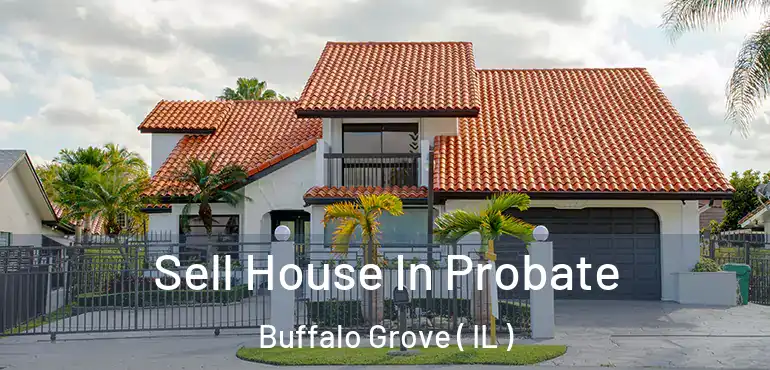  Sell House In Probate Buffalo Grove ( IL )
