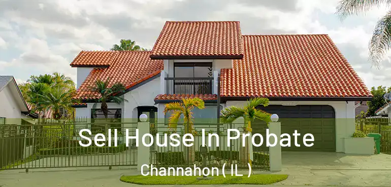  Sell House In Probate Channahon ( IL )