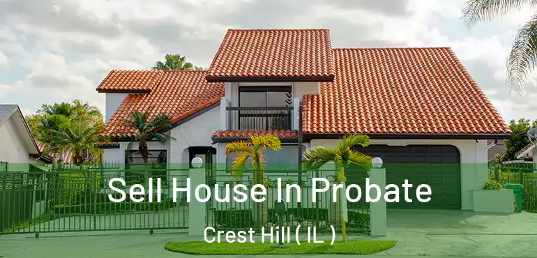  Sell House In Probate Crest Hill ( IL )