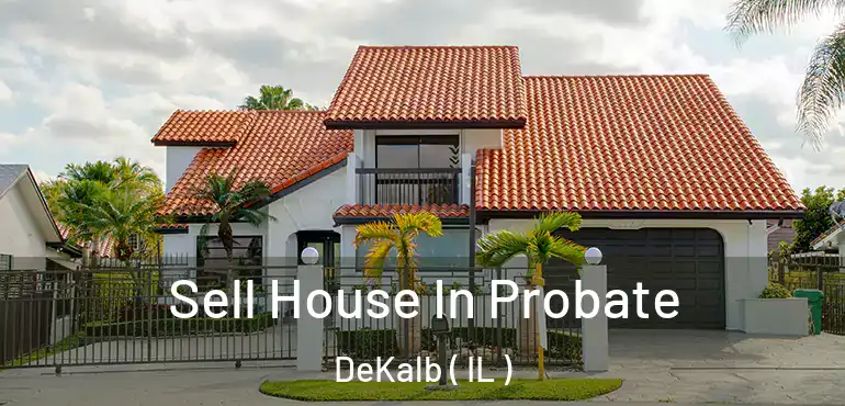  Sell House In Probate DeKalb ( IL )