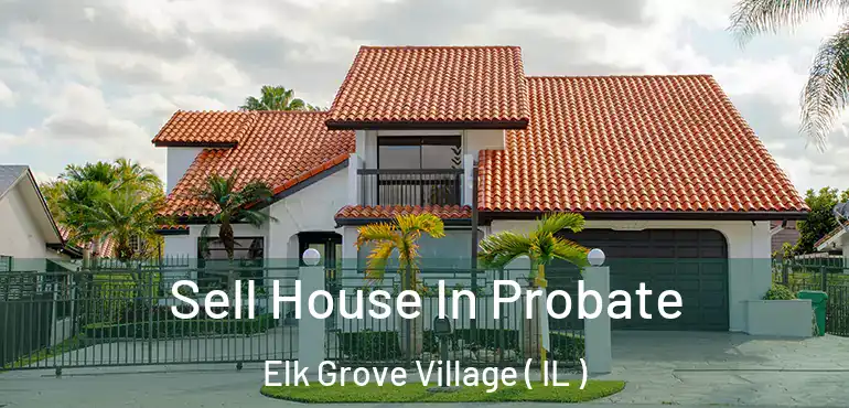  Sell House In Probate Elk Grove Village ( IL )
