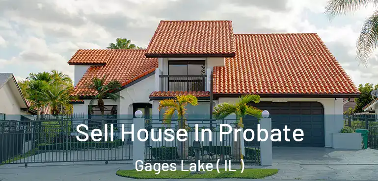  Sell House In Probate Gages Lake ( IL )