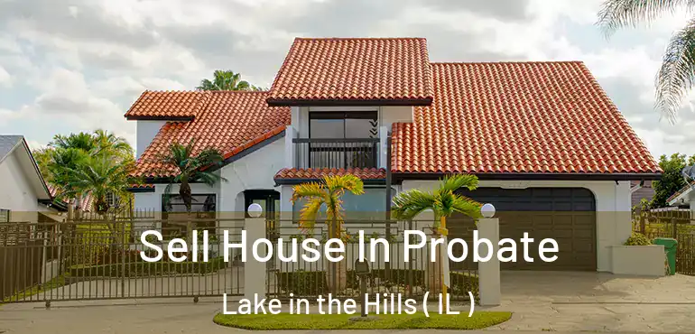  Sell House In Probate Lake in the Hills ( IL )
