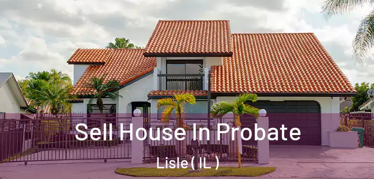  Sell House In Probate Lisle ( IL )