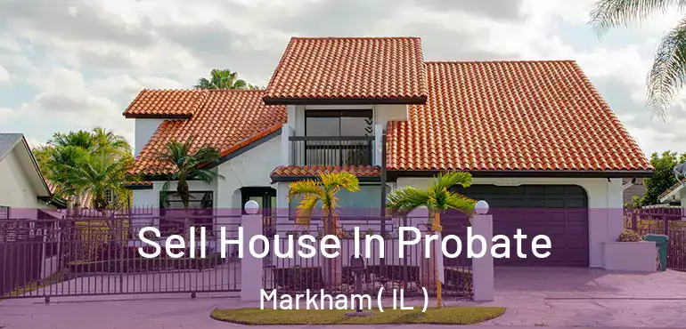  Sell House In Probate Markham ( IL )