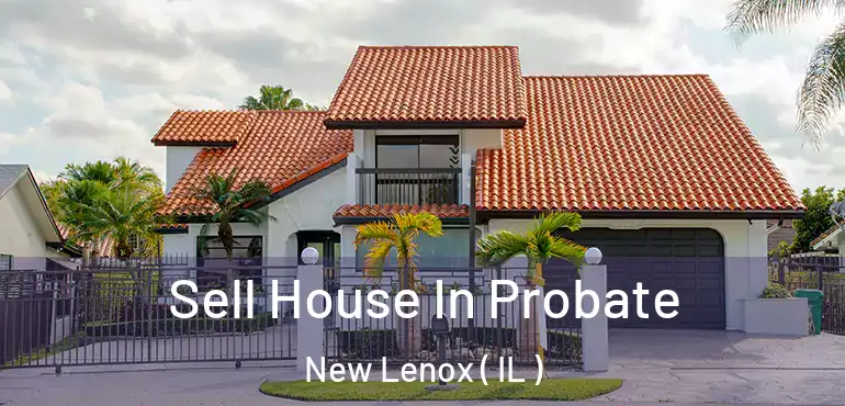  Sell House In Probate New Lenox ( IL )