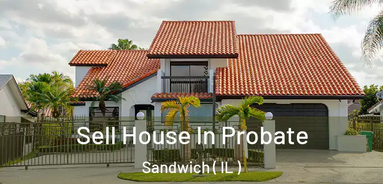  Sell House In Probate Sandwich ( IL )