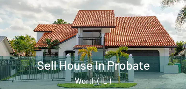  Sell House In Probate Worth ( IL )