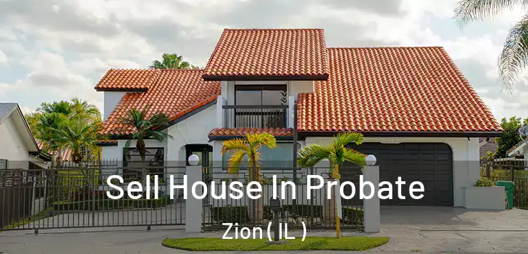  Sell House In Probate Zion ( IL )