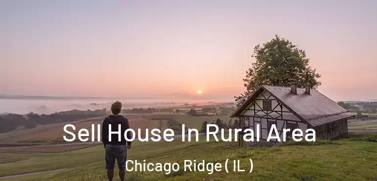  Sell House In Rural Area Chicago Ridge ( IL )