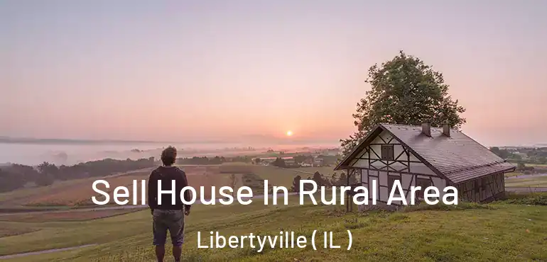  Sell House In Rural Area Libertyville ( IL )