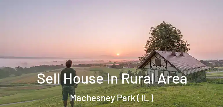  Sell House In Rural Area Machesney Park ( IL )