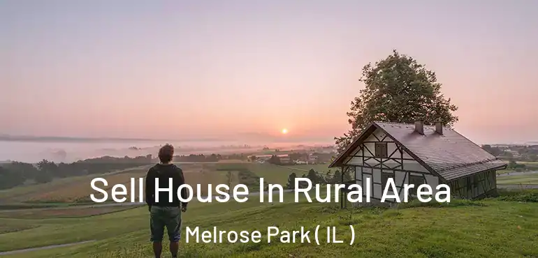  Sell House In Rural Area Melrose Park ( IL )