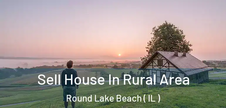  Sell House In Rural Area Round Lake Beach ( IL )