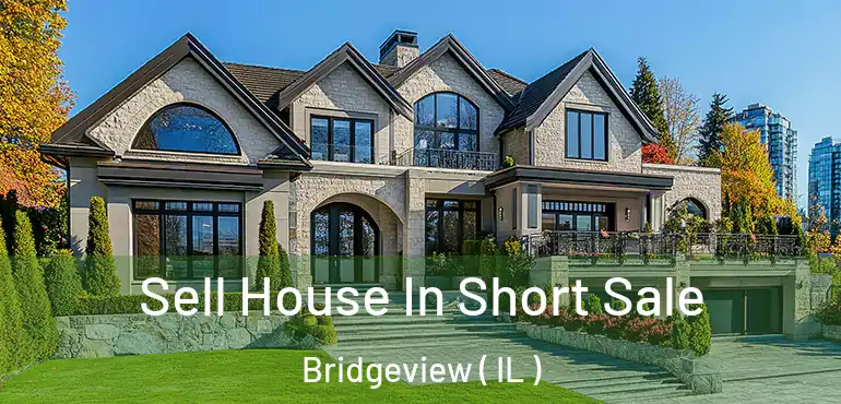  Sell House In Short Sale Bridgeview ( IL )
